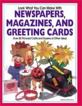 Look What You Can Make with Newspapers, Magazines, and Greeting Cards