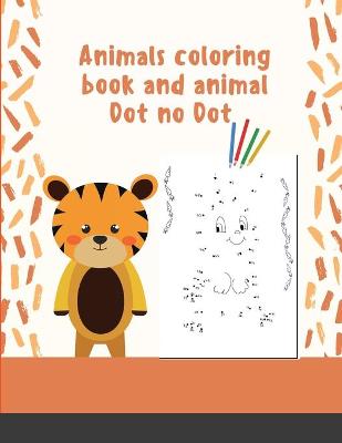 Animals coloring book and animal Dot no Dot: This fantastic and creative, kids coloring book