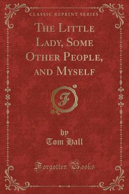 The Little Lady, Some Other People, and Myself (Classic Reprint)