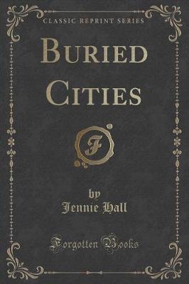 Buried Cities (Classic Reprint)