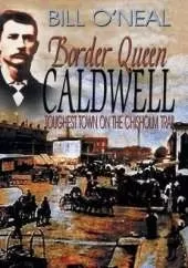 Border Queen Caldwell: Toughest Town on the Chisholm Trail