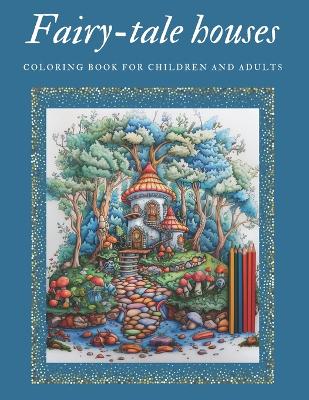 Fairy-tale houses: Coloring book for children and adults