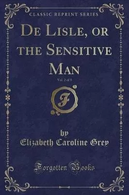 De Lisle, or the Sensitive Man, Vol. 2 of 3 (Classic Reprint)