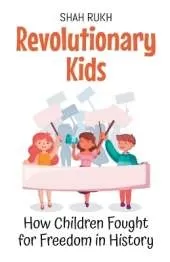 Revolutionary Kids: How Children Fought for Freedom in History