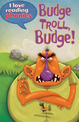 I Love Reading Phonics Level 5: Budge Troll, Budge!