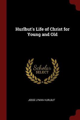 Hurlbut's Life of Christ for Young and Old