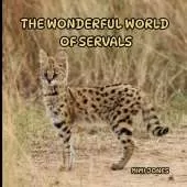 The Wonderful World of Servals: Interesting Facts About Servals