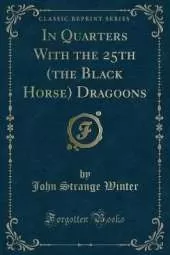 In Quarters With the 25th (the Black Horse) Dragoons (Classic Reprint)
