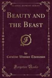 Beauty and the Beast (Classic Reprint)