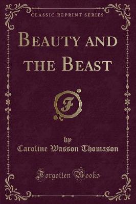 Beauty and the Beast (Classic Reprint)