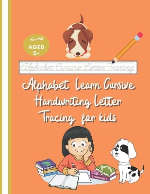 Alphabet Learn Cursive Handwriting Letter Tracing for kids: Cursive Joined-up Handwriting 1st Grade +, Beginner Home Classroom Workbook with Coloring and Practice Sentences.