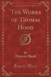 The Works of Thomas Hood, Vol. 4 (Classic Reprint)