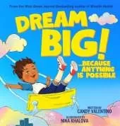 Dream Big!: Because Anything Is Possible