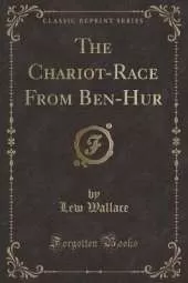The Chariot-Race From Ben-Hur (Classic Reprint)