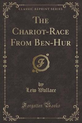 The Chariot-Race From Ben-Hur (Classic Reprint)