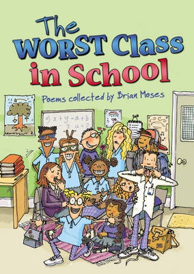 The Worst Class in the School: Poems collected by Brian Moses