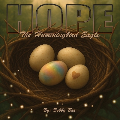 Hope, The Hummingbird Eagle: A Nature-Inspired Children's Book About Family, Courage, and Embracing What Makes You Unique