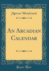 An Arcadian Calendar (Classic Reprint)