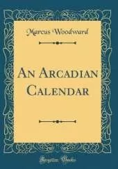 An Arcadian Calendar (Classic Reprint)