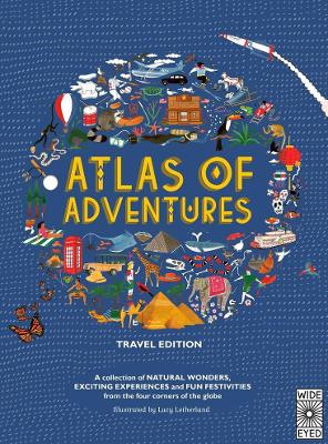 Atlas of Adventures: Travel Edition: A Collection of Natural Wonders, Exciting Experiences and Fun Festivities from the Four Corners of the Globe