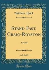 Stand Fast, Craig-Royston, Vol. 3 of 3: A Novel (Classic Reprint)
