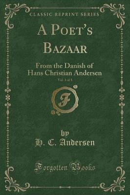 A Poet's Bazaar, Vol. 3 of 3: From the Danish of Hans Christian Andersen (Classic Reprint)