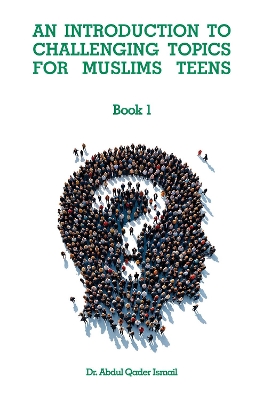 An Introduction To Challenging Topics For Muslims Teens