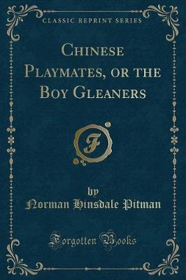 Chinese Playmates, or the Boy Gleaners (Classic Reprint)