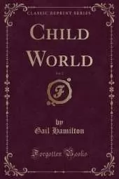Child World, Vol. 2 (Classic Reprint)