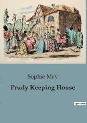 Prudy Keeping House: A Tale of Childhood Adventures and Domestic Challenges