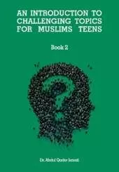 An Introduction To Challenging Topics For Muslims Teens