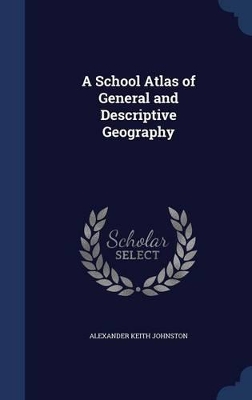 A School Atlas of General and Descriptive Geography