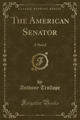 The American Senator: A Novel (Classic Reprint)