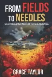 From Fields to Needles: Unravelling the Roots of Heroin Addiction