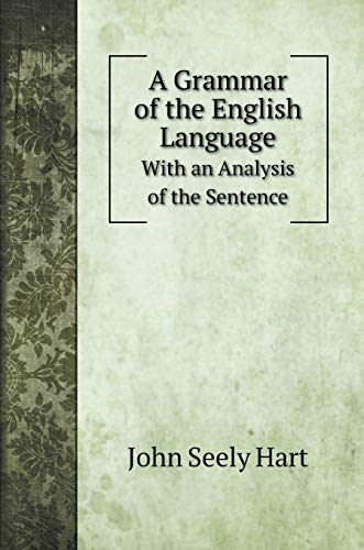 A Grammar of the English Language: With an Analysis of the Sentence