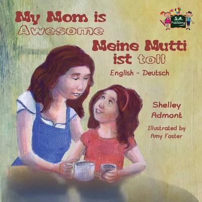 My Mom Is Awesome Meine Mutti Ist Toll: English German Bilingual Edition