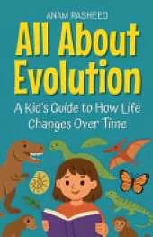 All About Evolution: A Kid's Guide to How Life Changes Over Time