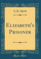 Elizabeth's Prisoner (Classic Reprint)