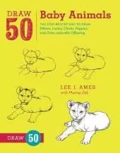 Draw 50 Baby Animals: The Step-by-Step Way to Draw Kittens, Lambs, Chicks, Puppies, and Other Adorable Offspring