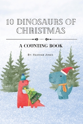 10 Dinosaurs of Christmas: A Counting Book (with rhyming and repetition)