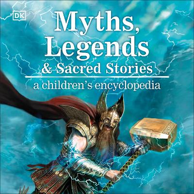Myths, Legends & Sacred Stories: A Children's Encyclopedia