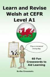 Learn and Revise Welsh at CEFR Level A1: 60 Fun Crosswords to Aid Learning