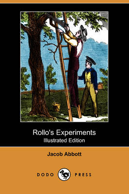 Rollo's Experiments (Illustrated Edition) (Dodo Press)