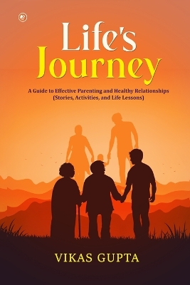 Life's Journey: A Guide to Effective Parenting and Healthy Relationships