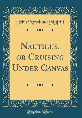 Nautilus, or Cruising Under Canvas (Classic Reprint)