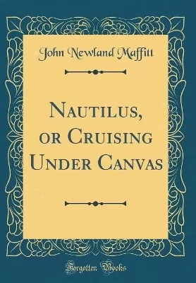 Nautilus, or Cruising Under Canvas (Classic Reprint)