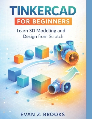 Tinkercad for Beginners: Learn 3D Modeling and Design from Scratch