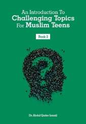 An Introduction To Challenging Topics For Muslim Teens: Book 2