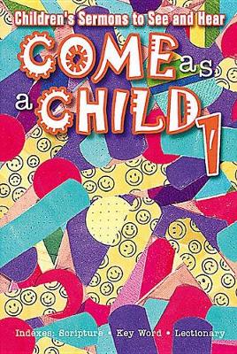 Come as a Child: Children's Sermons to Hear and See