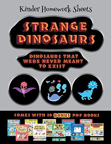 Kinder Homework Sheets (Strange Dinosaurs - Cut and Paste): This book comes with a collection of downloadable PDF books that will help your child make an excellent start to his/her education. Books are designed to improve hand-eye coordination, develop f